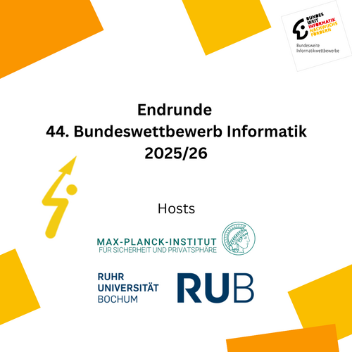 Text 'Endrunde 44. Bundeswettbewerb Informatik 2025/26 Hosts' mit Logos des Max-Planck-Instituts für Sicherheit und Privatsphäre und der Ruhr-Universität Bochum auf weißem Hintergrund mit gelben Rechtecken